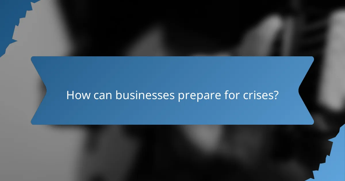 How can businesses prepare for crises?