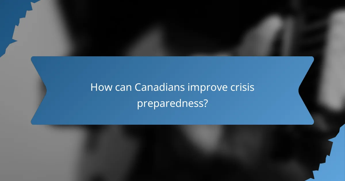 How can Canadians improve crisis preparedness?