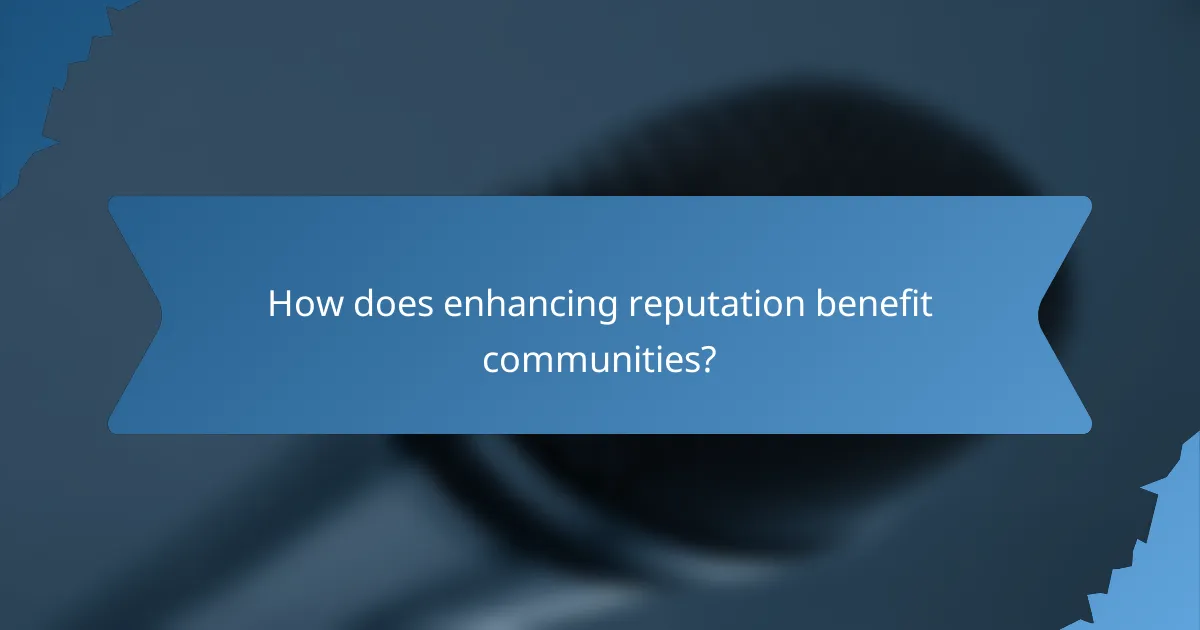 How does enhancing reputation benefit communities?