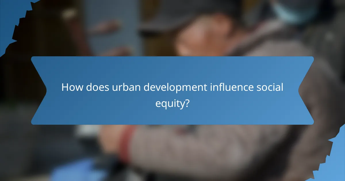 How does urban development influence social equity?