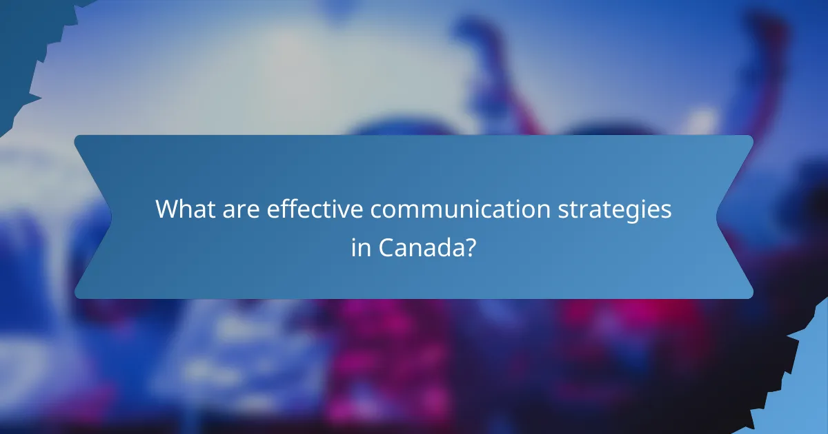 What are effective communication strategies in Canada?