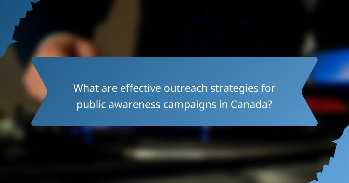 What are effective outreach strategies for public awareness campaigns in Canada?