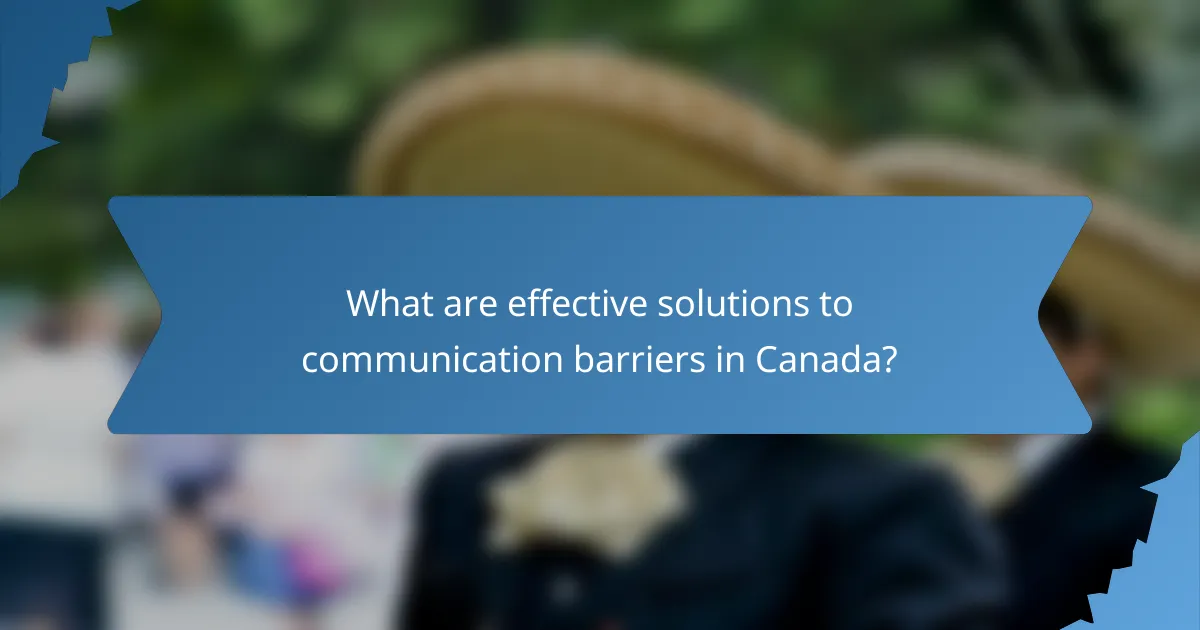 What are effective solutions to communication barriers in Canada?