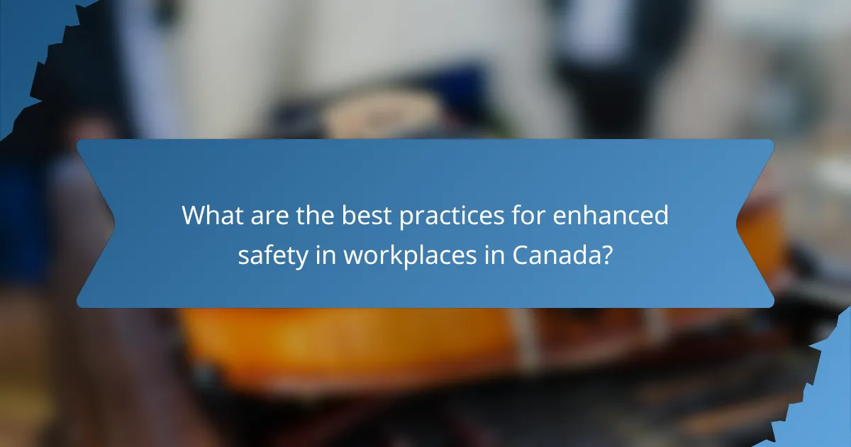 What are the best practices for enhanced safety in workplaces in Canada?