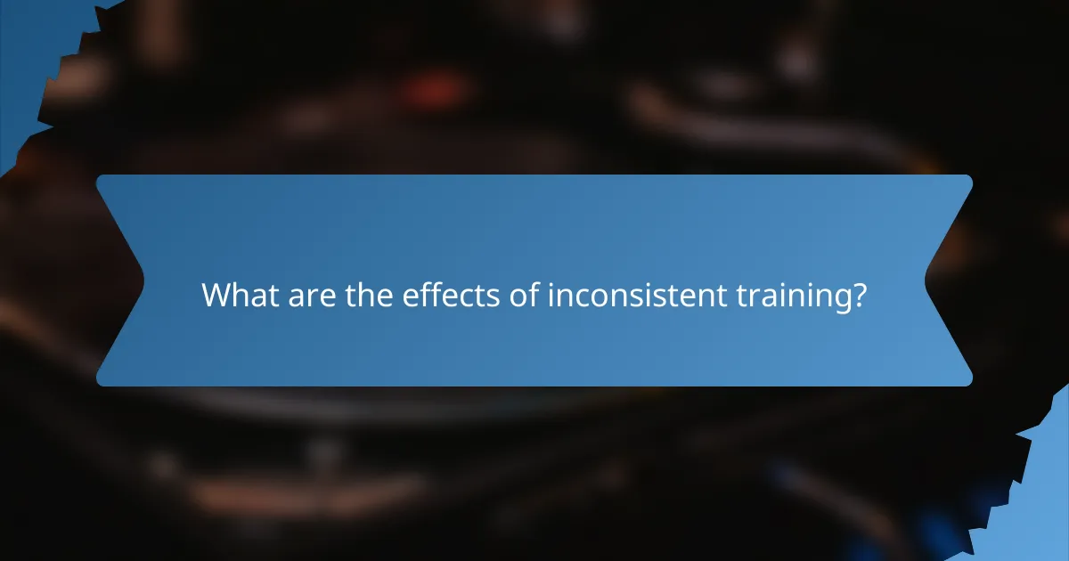 What are the effects of inconsistent training?