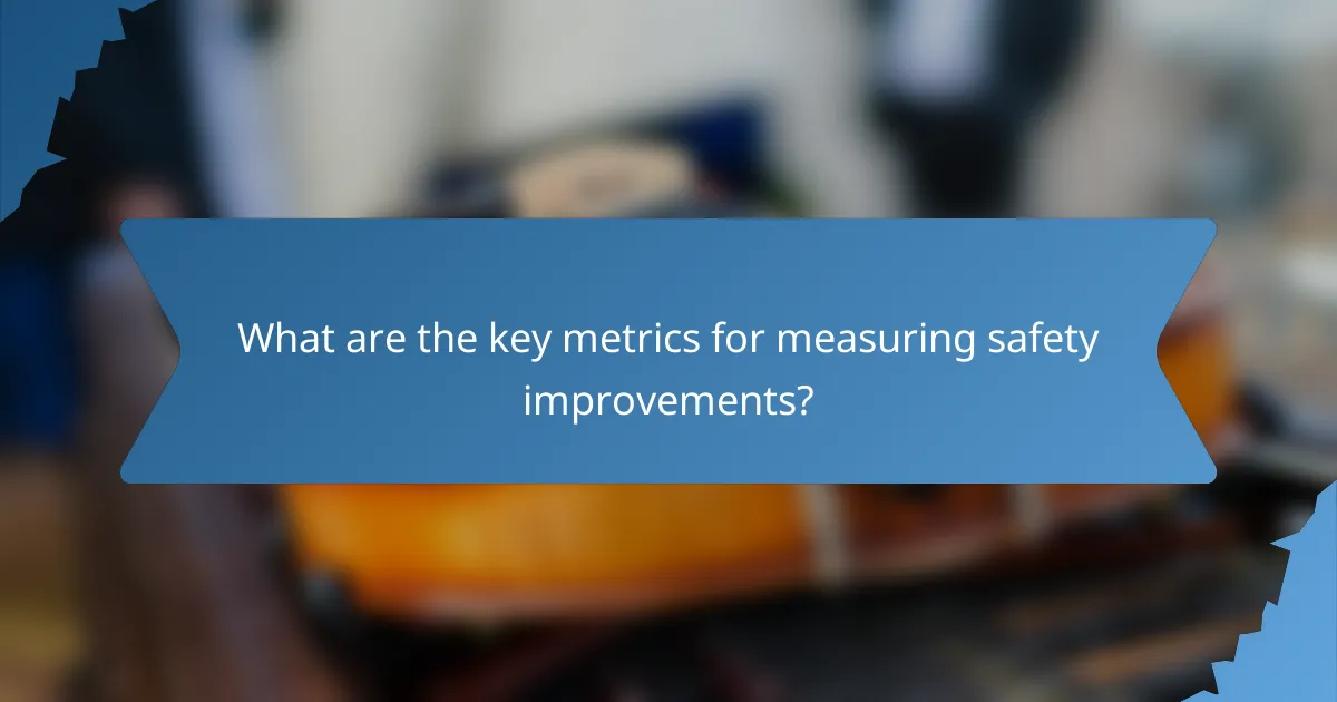 What are the key metrics for measuring safety improvements?