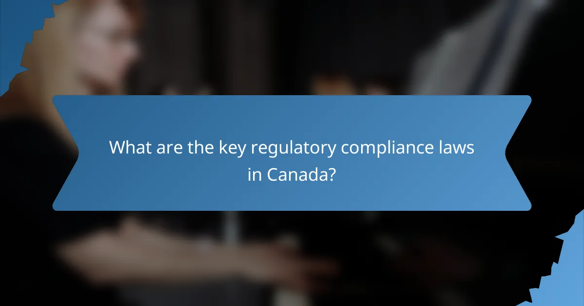 What are the key regulatory compliance laws in Canada?