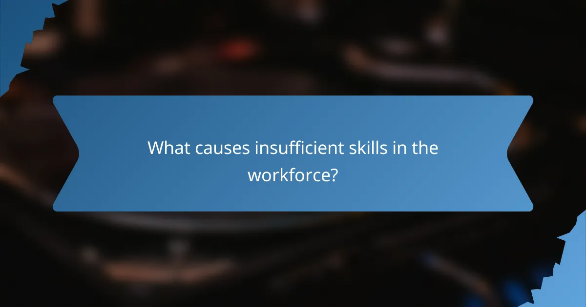 What causes insufficient skills in the workforce?