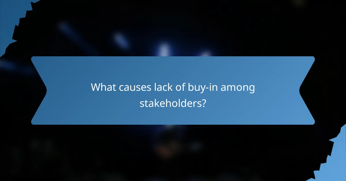 What causes lack of buy-in among stakeholders?