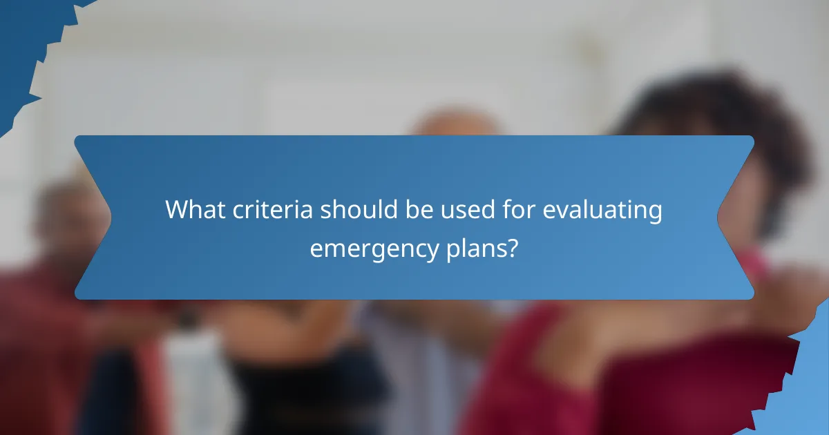 What criteria should be used for evaluating emergency plans?