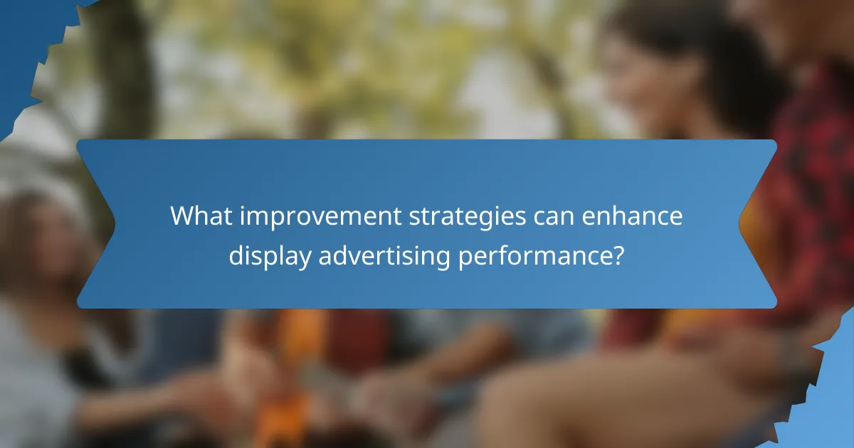 What improvement strategies can enhance display advertising performance?