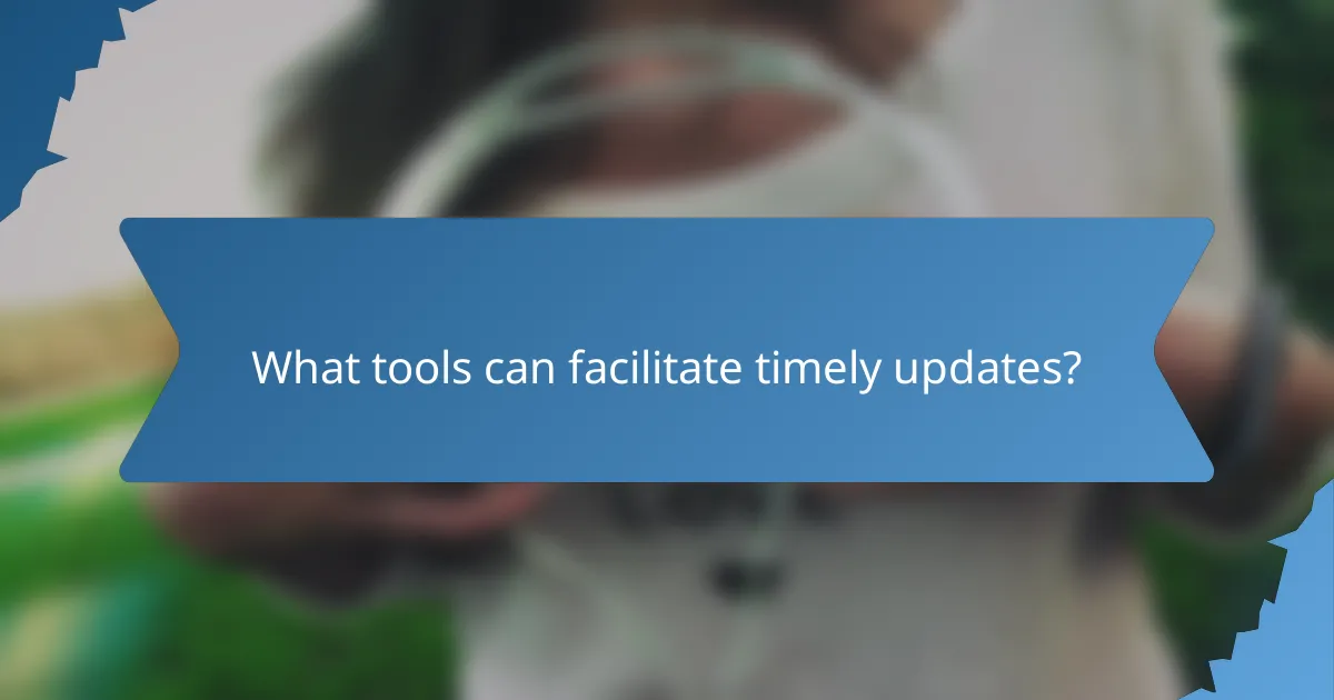 What tools can facilitate timely updates?
