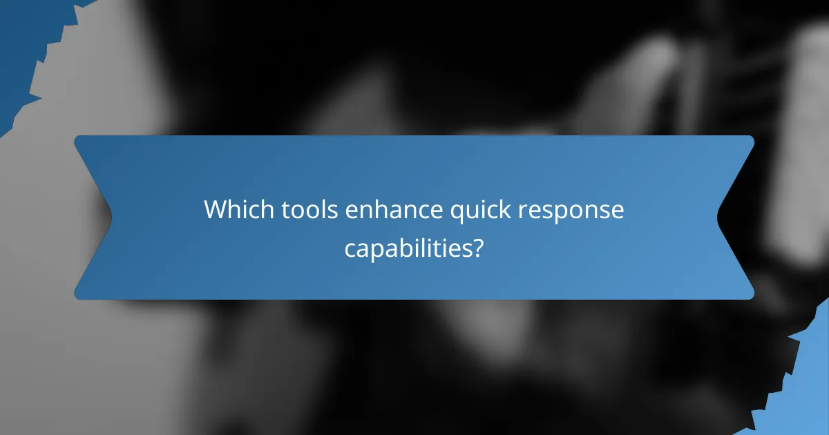 Which tools enhance quick response capabilities?