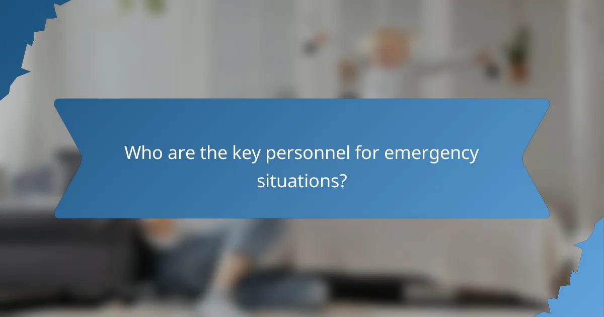 Who are the key personnel for emergency situations?